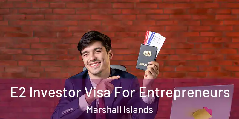  E2 Investor Visa For Entrepreneurs Marshall Islands