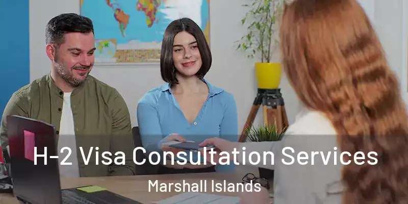  H-2 Visa Consultation Services Marshall Islands