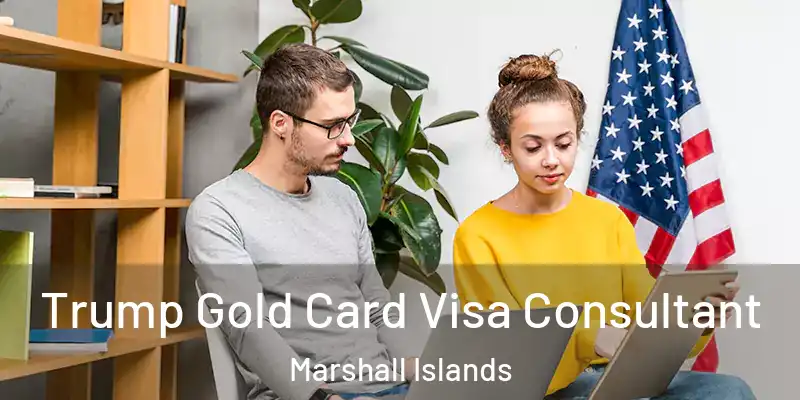  Trump Gold Card Visa Consultant Marshall Islands