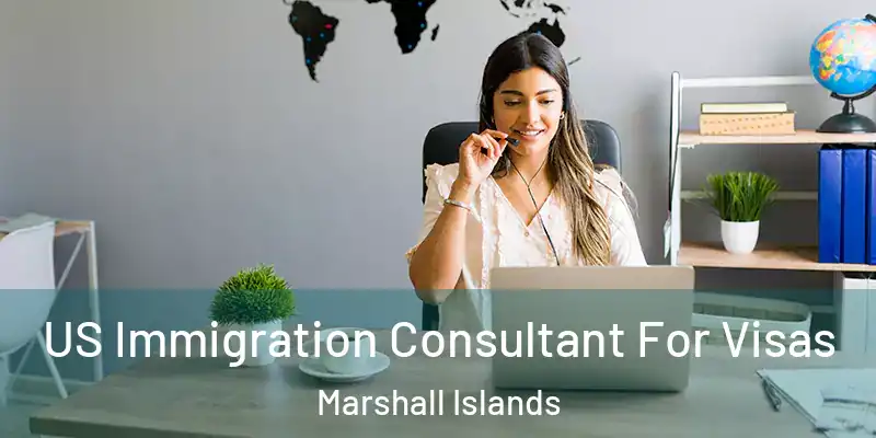  US Immigration Consultant For Visas Marshall Islands