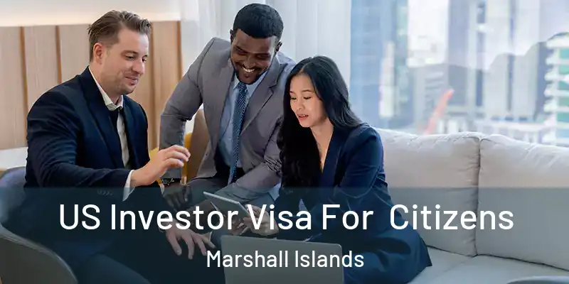  US Investor Visa For Citizens Marshall Islands